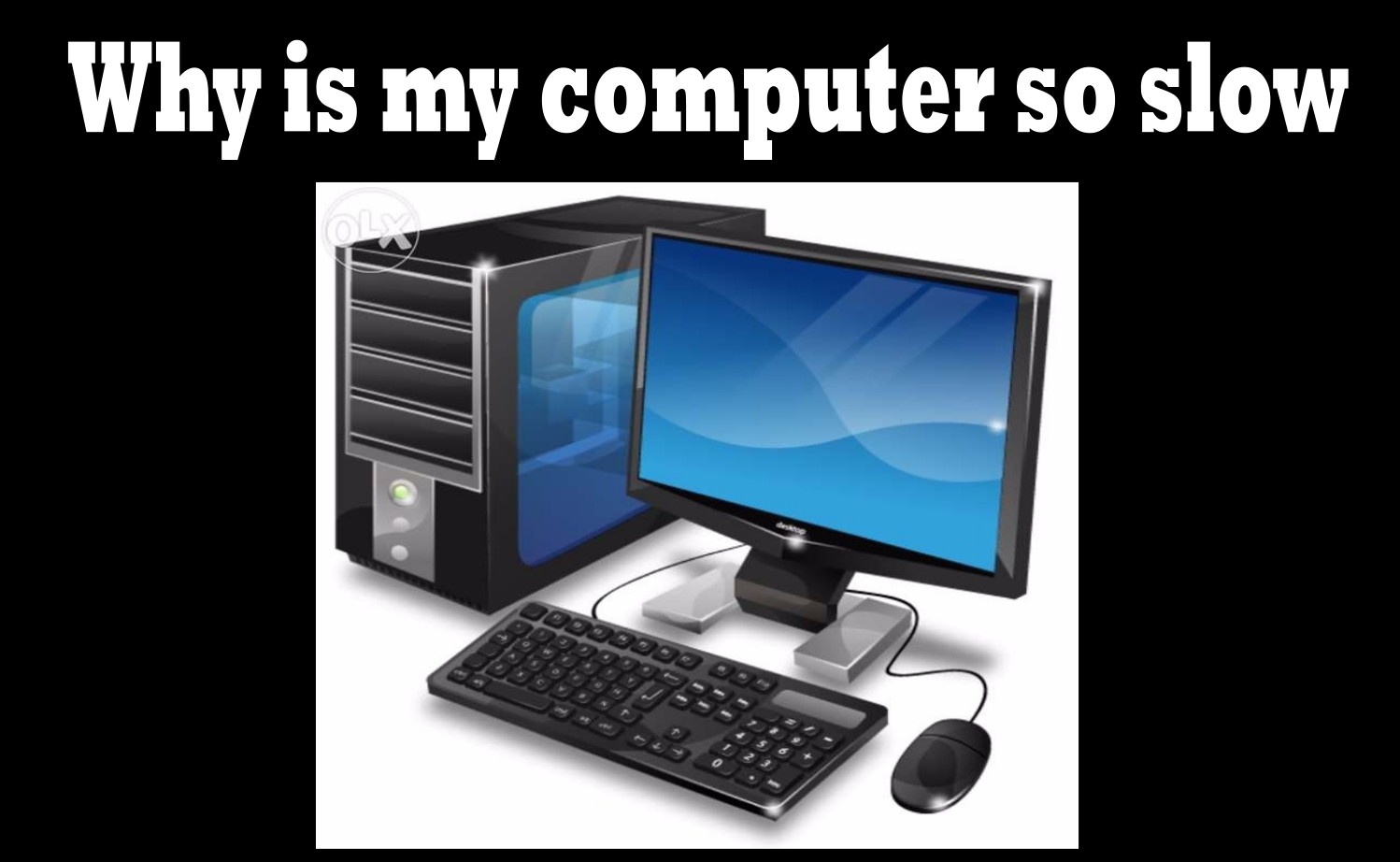 Why is my computer so slow